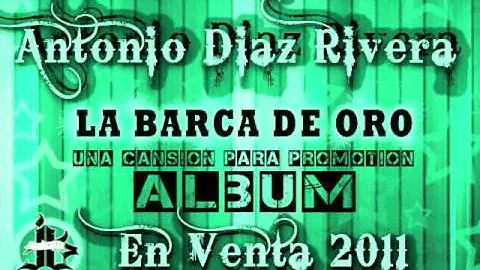 LA BARCA DE ORO  ANTONIO DIAZ RIVERA... JAVIER SOLIS